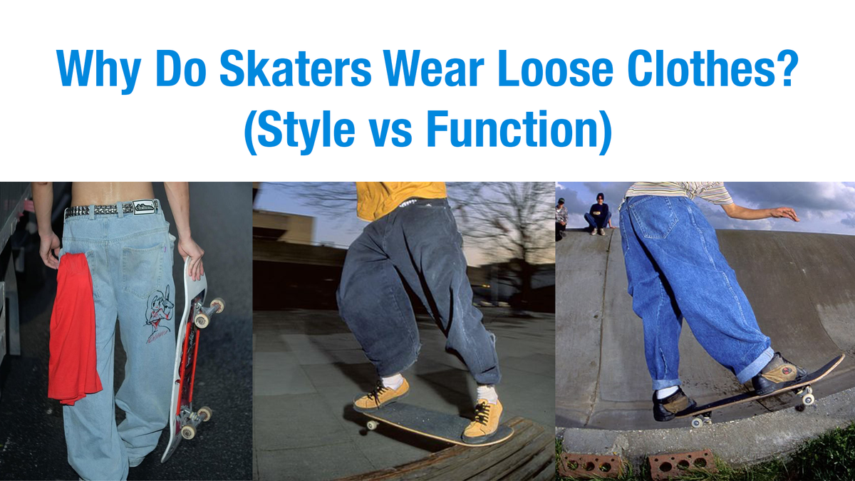 Why Do Skaters Wear Loose Clothes? (Style vs Function)