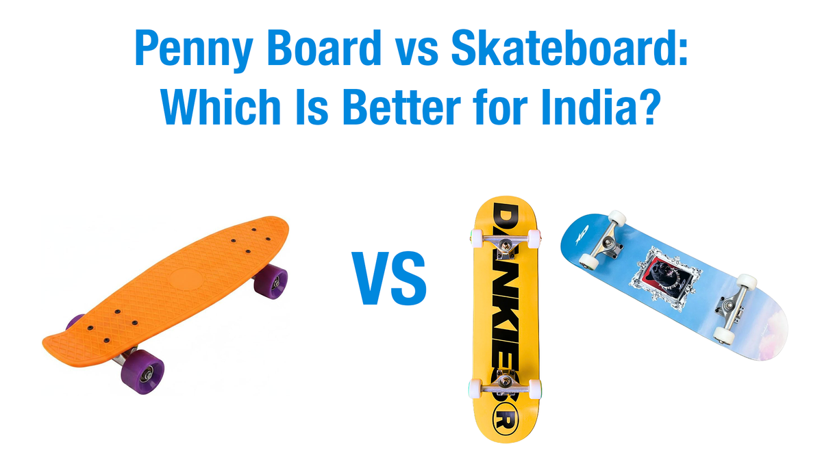 Penny Board vs Skateboard: Which Is Better for India?