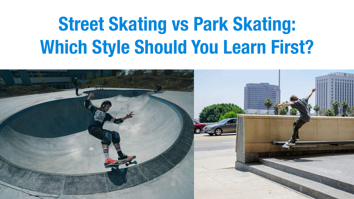 Street Skating vs Park Skating: Which Style Should You Learn First?
